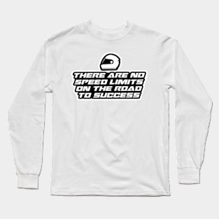 There are no speed limits on the road to success - Inspirational Quote for Bikers Motorcycles lovers Long Sleeve T-Shirt